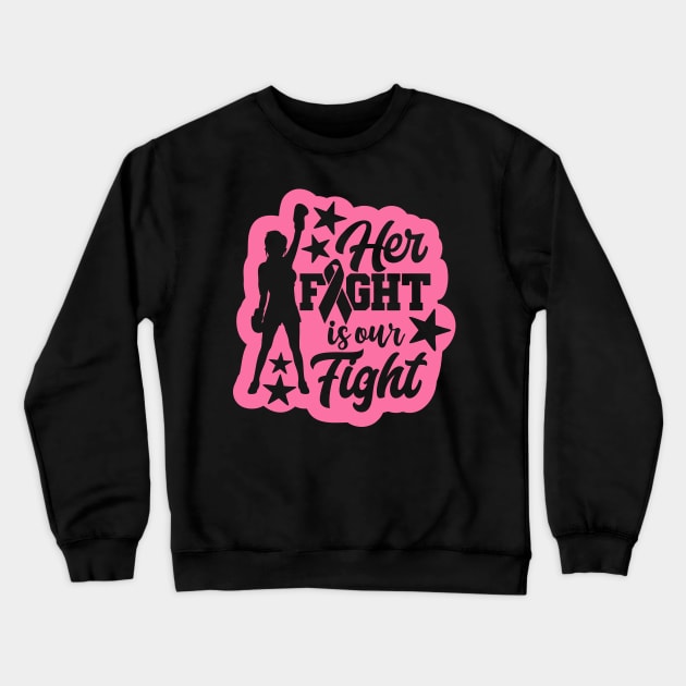 Her Fight Is Our Fight Breast Cancer Crewneck Sweatshirt by kimmieshops